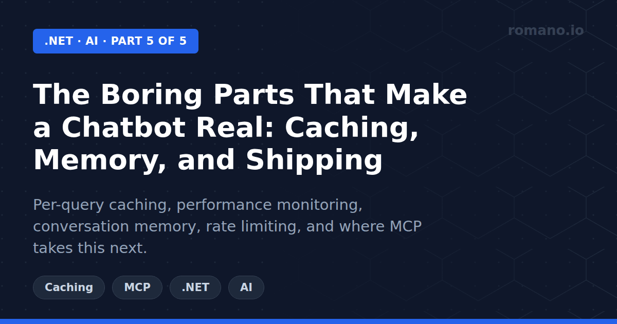 The Boring Parts That Make a Chatbot Real: Caching, Memory, and Shipping